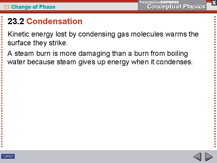 23 Change of Phase 23. 2 Condensation Kinetic energy lost by condensing gas molecules 23 Change of Phase 23. 2 Condensation Kinetic energy lost by condensing gas molecules