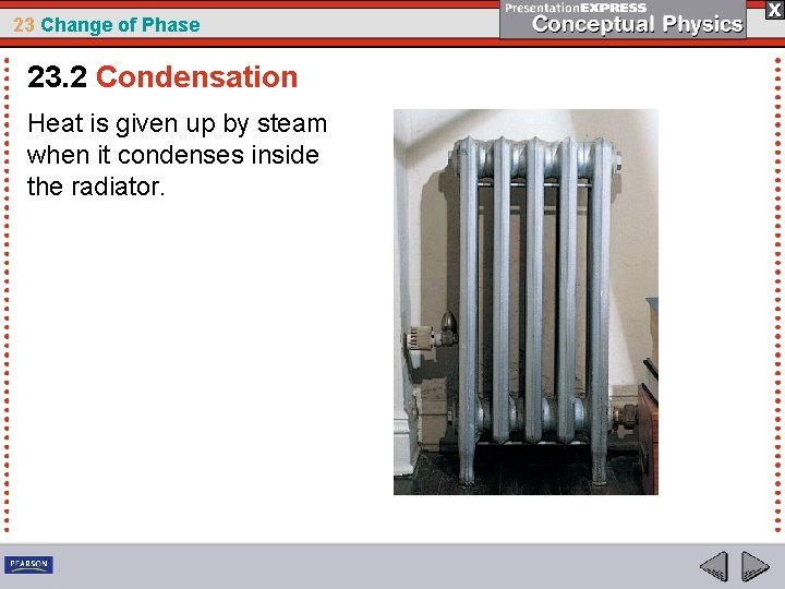 23 Change of Phase 23. 2 Condensation Heat is given up by steam when