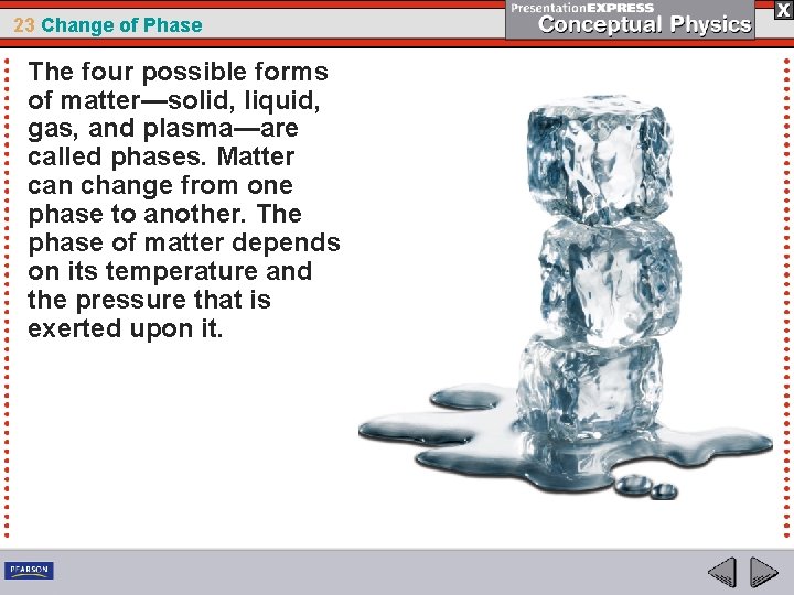 23 Change of Phase The four possible forms of matter—solid, liquid, gas, and plasma—are