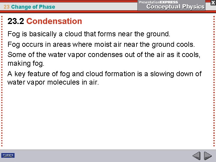 23 Change of Phase 23. 2 Condensation Fog is basically a cloud that forms 23 Change of Phase 23. 2 Condensation Fog is basically a cloud that forms
