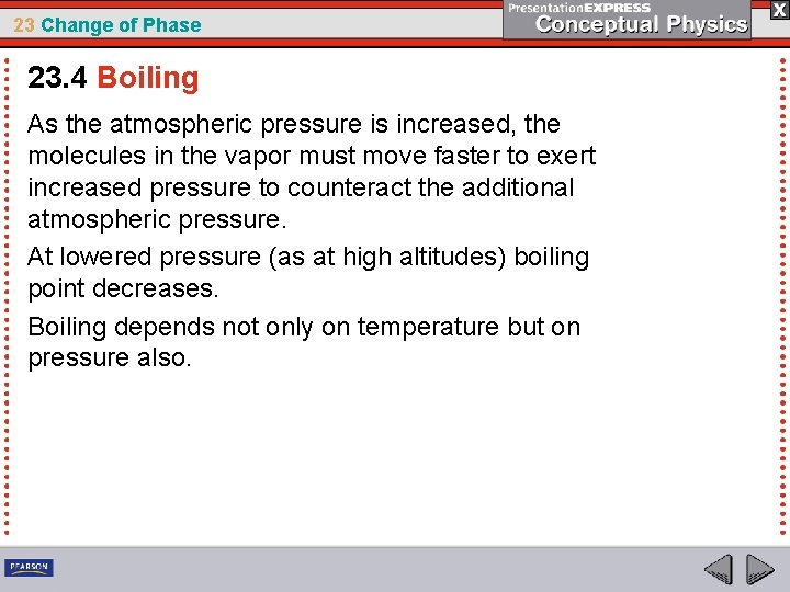 23 Change of Phase 23. 4 Boiling As the atmospheric pressure is increased, the