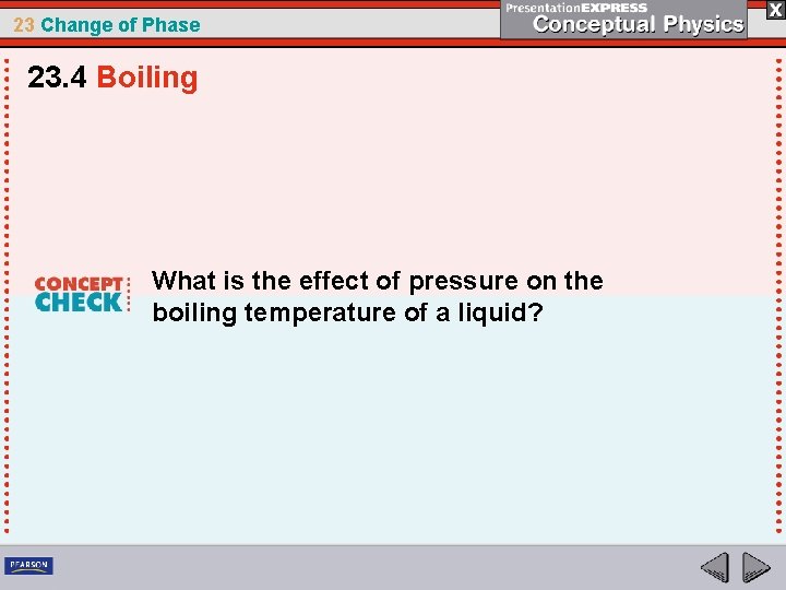23 Change of Phase 23. 4 Boiling What is the effect of pressure on