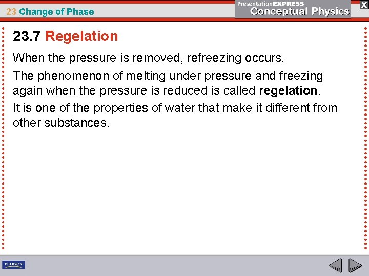 23 Change of Phase 23. 7 Regelation When the pressure is removed, refreezing occurs.