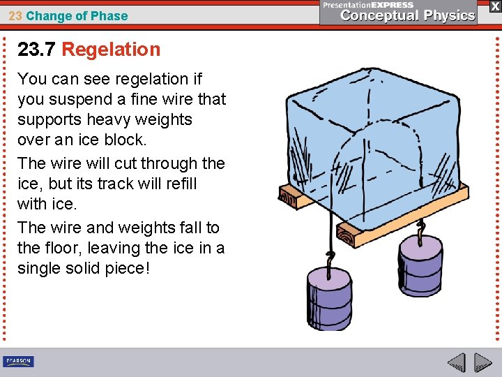 23 Change of Phase 23. 7 Regelation You can see regelation if you suspend