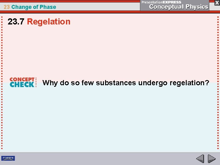 23 Change of Phase 23. 7 Regelation Why do so few substances undergo regelation?