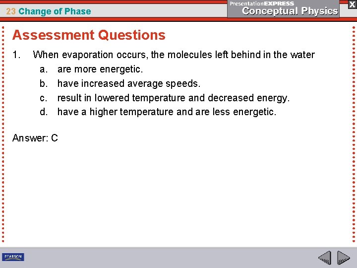 23 Change of Phase Assessment Questions 1. When evaporation occurs, the molecules left behind