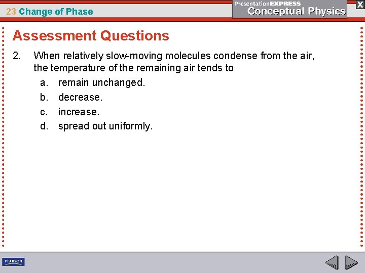 23 Change of Phase Assessment Questions 2. When relatively slow-moving molecules condense from the