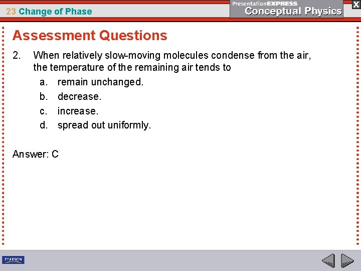 23 Change of Phase Assessment Questions 2. When relatively slow-moving molecules condense from the