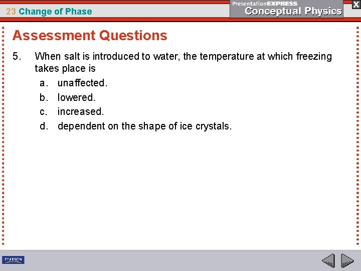 23 Change of Phase Assessment Questions 5. When salt is introduced to water, the