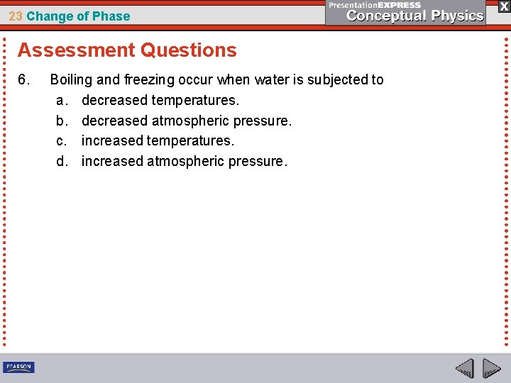 23 Change of Phase Assessment Questions 6. Boiling and freezing occur when water is