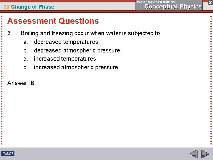 23 Change of Phase Assessment Questions 6. Boiling and freezing occur when water is 23 Change of Phase Assessment Questions 6. Boiling and freezing occur when water is