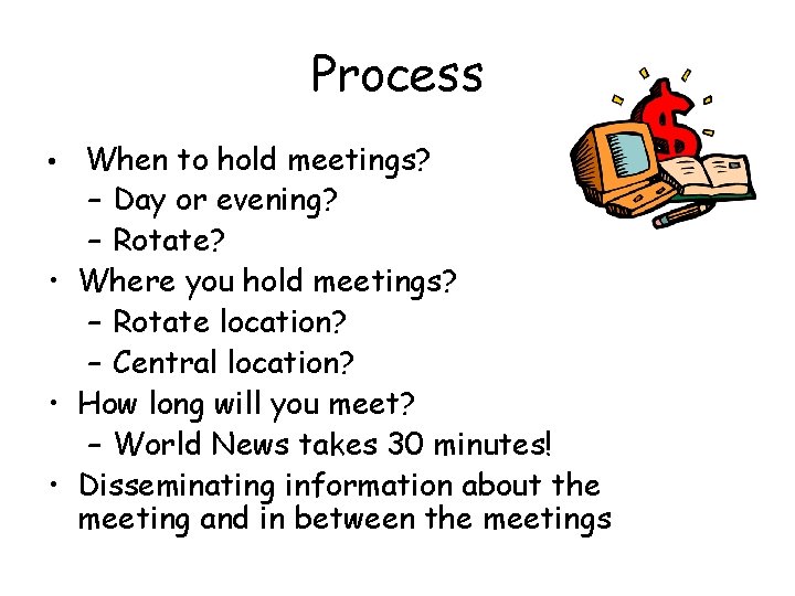 Process When to hold meetings? – Day or evening? – Rotate? • Where you