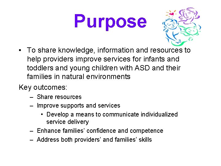 Purpose • To share knowledge, information and resources to help providers improve services for