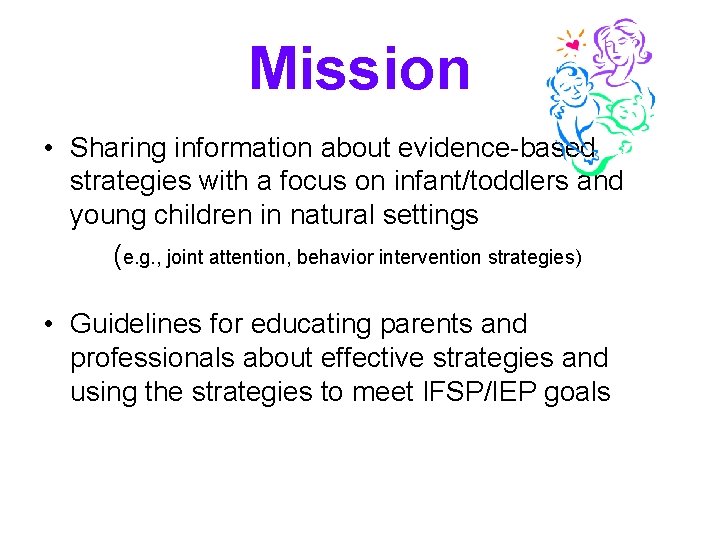 Mission • Sharing information about evidence-based strategies with a focus on infant/toddlers and young