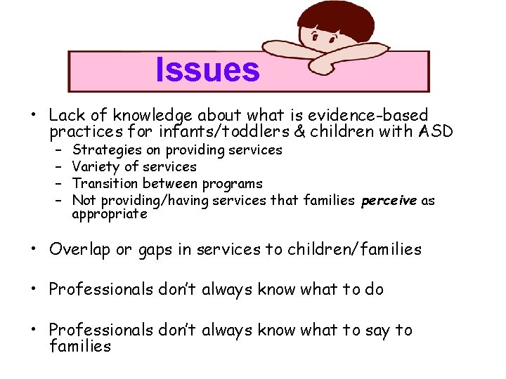 Issues • Lack of knowledge about what is evidence-based practices for infants/toddlers & children