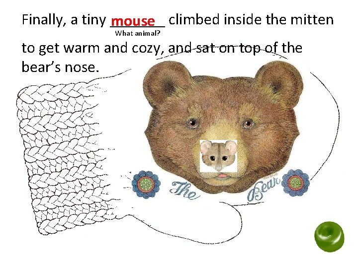 Finally, a tiny _______ mouse climbed inside the mitten What animal? to get warm