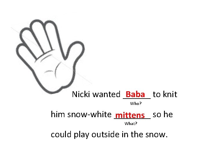 Baba to knit Nicki wanted ______ Who? him snow-white ____ mittens so he What?