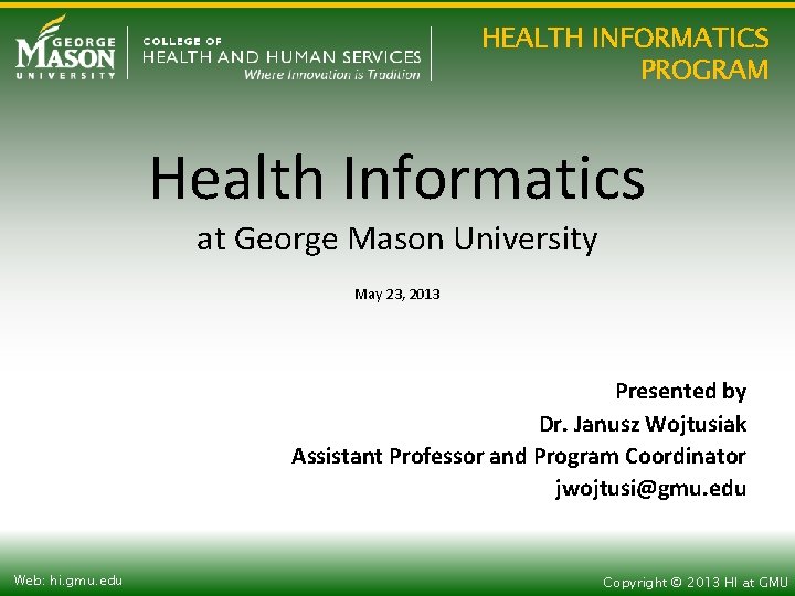 HEALTH INFORMATICS PROGRAM Health Informatics at George Mason University May 23, 2013 Presented by