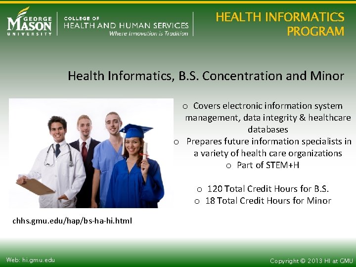 HEALTH INFORMATICS PROGRAM Health Informatics, B. S. Concentration and Minor o Covers electronic information