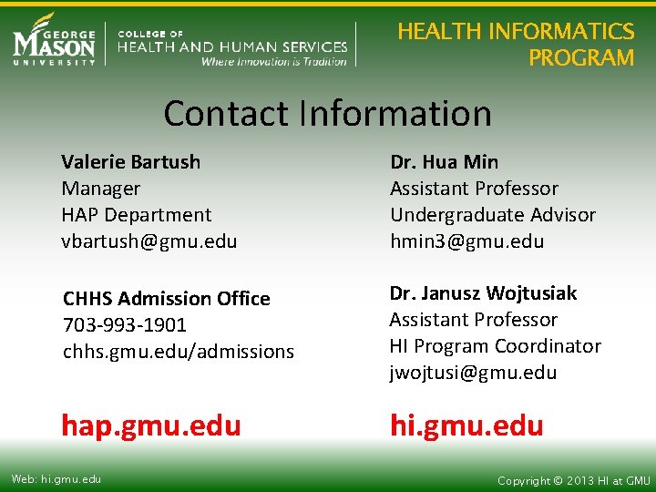 HEALTH INFORMATICS PROGRAM Contact Information Valerie Bartush Manager HAP Department vbartush@gmu. edu Dr. Hua