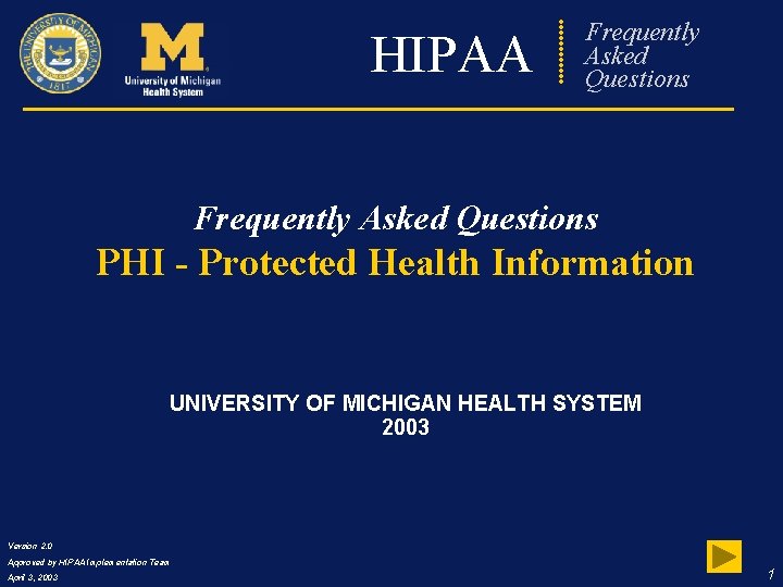 HIPAA Frequently Asked Questions PHI - Protected Health Information UNIVERSITY OF MICHIGAN HEALTH SYSTEM