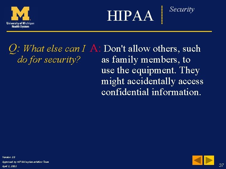 HIPAA Frequently Security Asked Questions Q: What else can I A: Don't allow others,