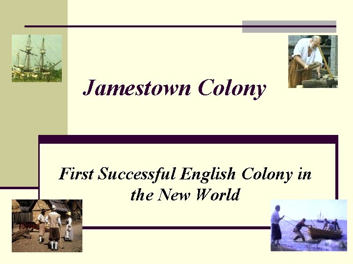 Jamestown Colony First Successful English Colony in the New World 