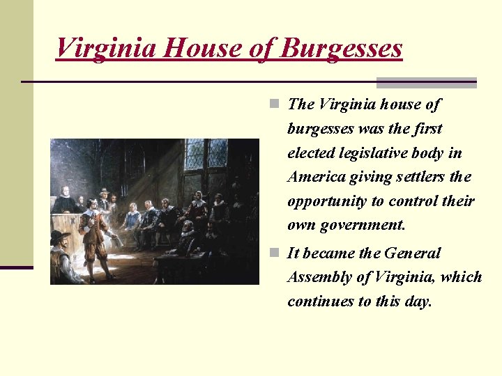 Virginia House of Burgesses n The Virginia house of burgesses was the first elected