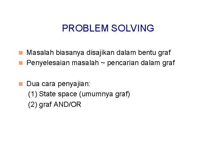 PROBLEM SOLVING Masalah biasanya disajikan dalam bentu graf n Penyelesaian masalah ~ pencarian dalam