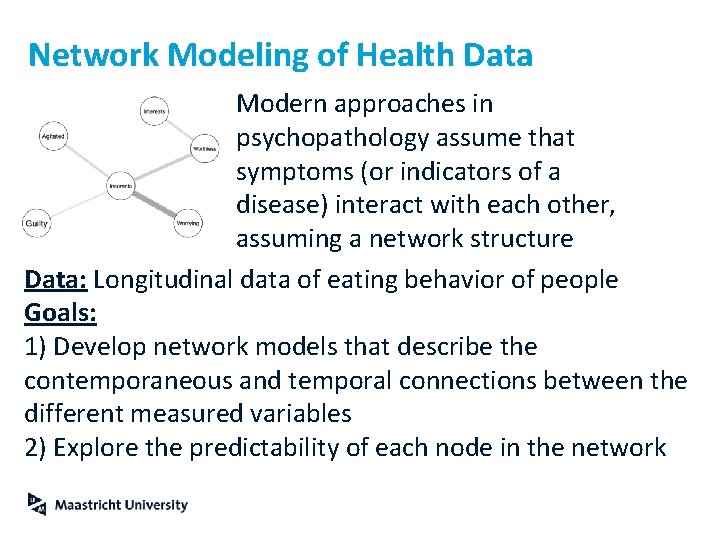 Network Modeling of Health Data Modern approaches in psychopathology assume that symptoms (or indicators