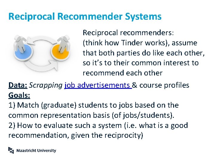 Reciprocal Recommender Systems Reciprocal recommenders: (think how Tinder works), assume that both parties do