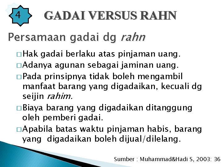 4 GADAI VERSUS RAHN Persamaan gadai dg rahn � Hak gadai berlaku atas pinjaman