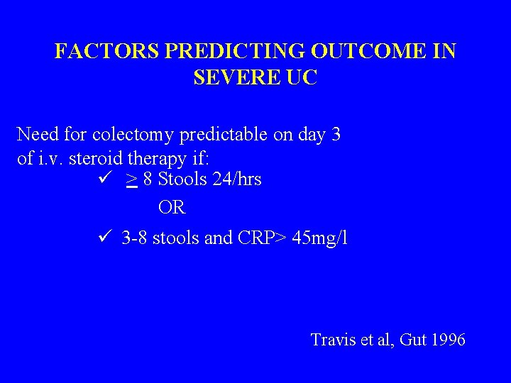 FACTORS PREDICTING OUTCOME IN SEVERE UC Need for colectomy predictable on day 3 of