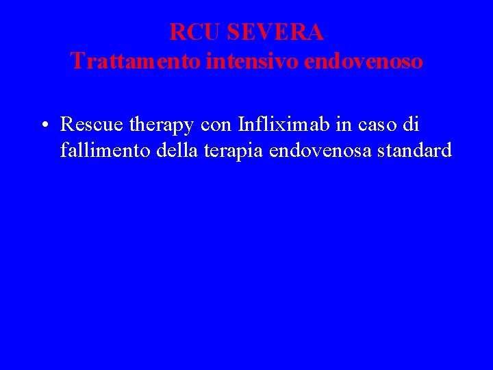 RCU SEVERA Trattamento intensivo endovenoso • Rescue therapy con Infliximab in caso di fallimento