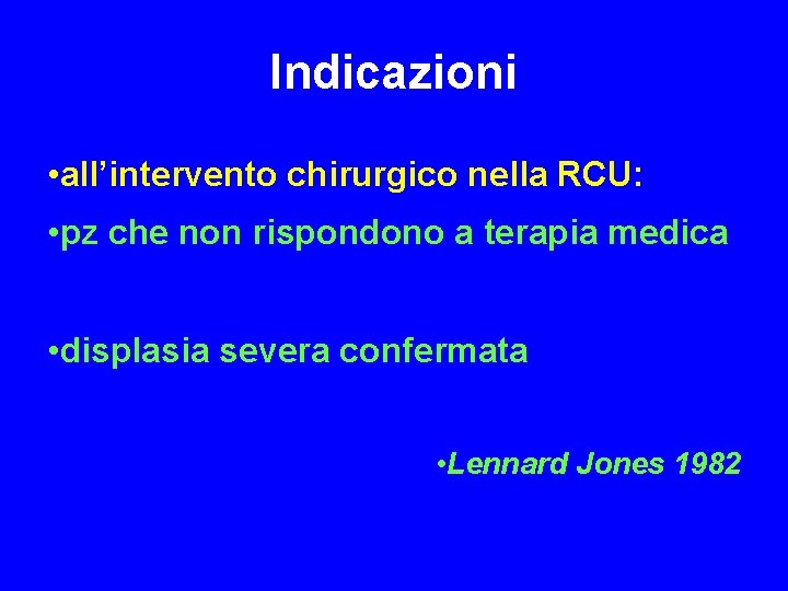 Indicazioni • all’intervento chirurgico nella RCU: • pz che non rispondono a terapia medica