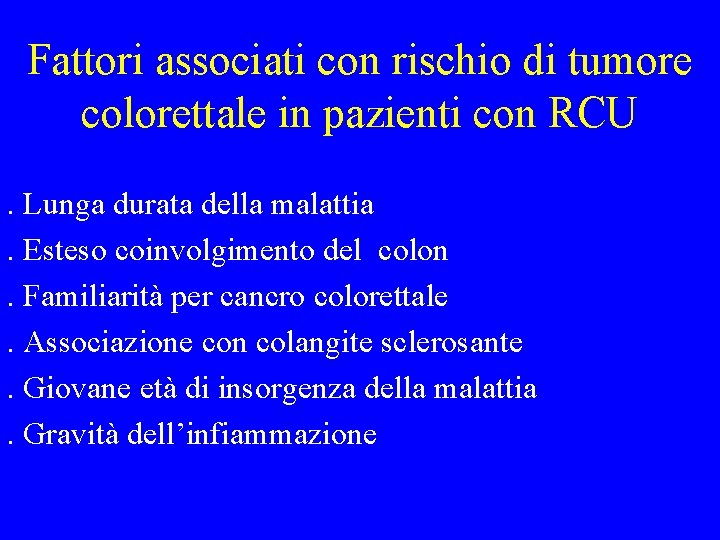 Fattori associati con rischio di tumore colorettale in pazienti con RCU. Lunga durata della