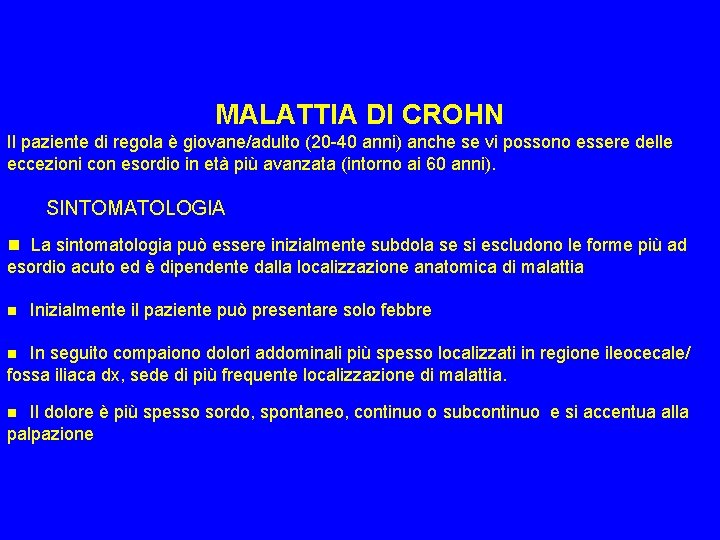 MALATTIA DI CROHN Il paziente di regola è giovane/adulto (20 -40 anni) anche se