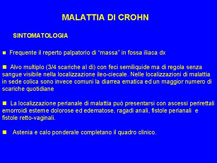 MALATTIA DI CROHN SINTOMATOLOGIA n Frequente il reperto palpatorio di “massa” in fossa iliaca