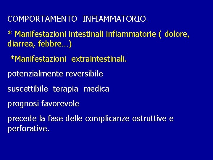 COMPORTAMENTO INFIAMMATORIO. * Manifestazioni intestinali infiammatorie ( dolore, diarrea, febbre…) *Manifestazioni extraintestinali. potenzialmente reversibile