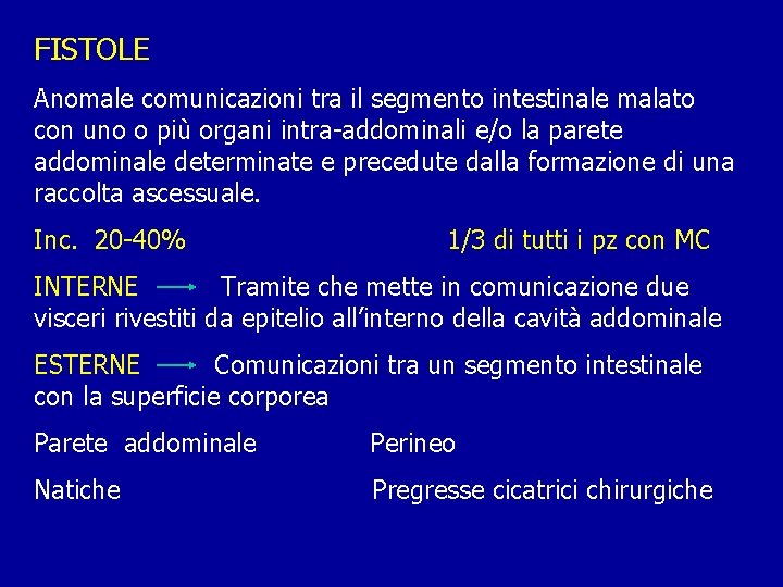 FISTOLE Anomale comunicazioni tra il segmento intestinale malato con uno o più organi intra-addominali