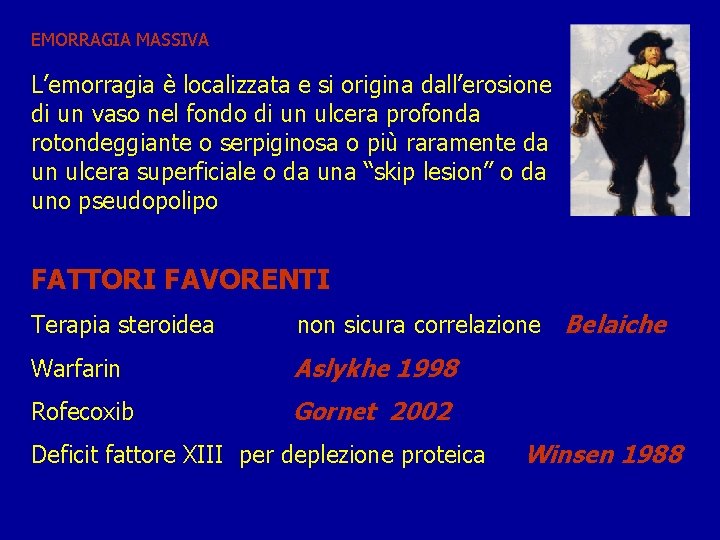 EMORRAGIA MASSIVA L’emorragia è localizzata e si origina dall’erosione di un vaso nel fondo