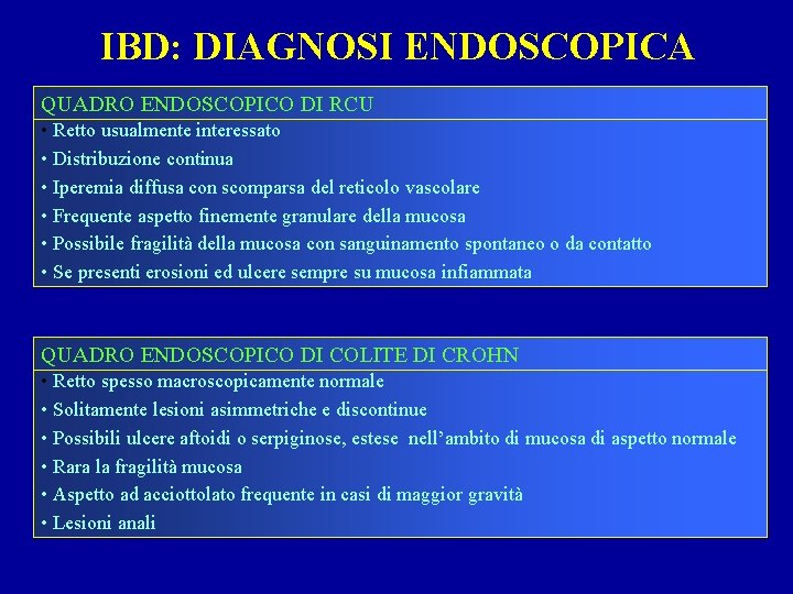 IBD: DIAGNOSI ENDOSCOPICA QUADRO ENDOSCOPICO DI RCU • Retto usualmente interessato • Distribuzione continua