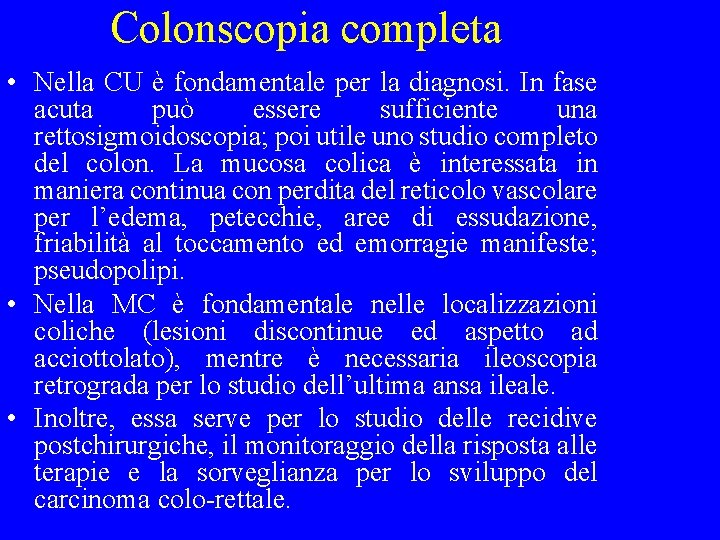 Colonscopia completa • Nella CU è fondamentale per la diagnosi. In fase acuta può
