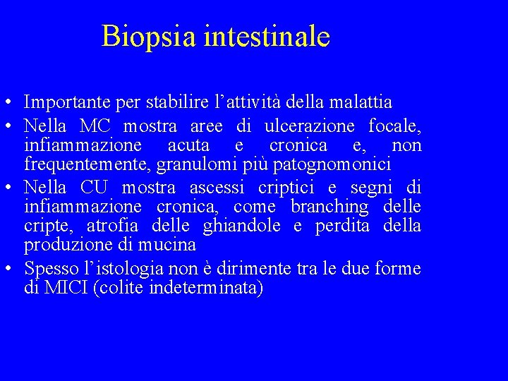 Biopsia intestinale • Importante per stabilire l’attività della malattia • Nella MC mostra aree