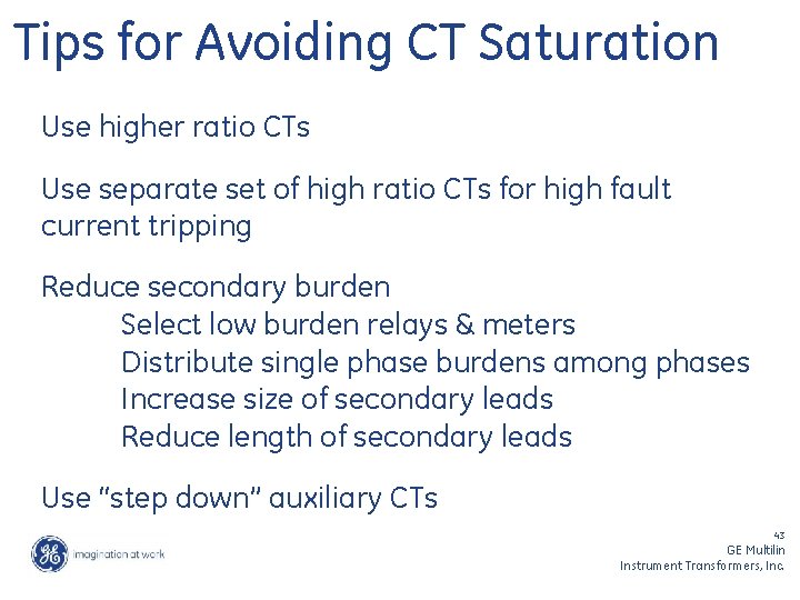 Tips for Avoiding CT Saturation Use higher ratio CTs Use separate set of high