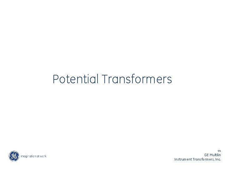 Potential Transformers 44 GE Multilin Instrument Transformers, Inc. 