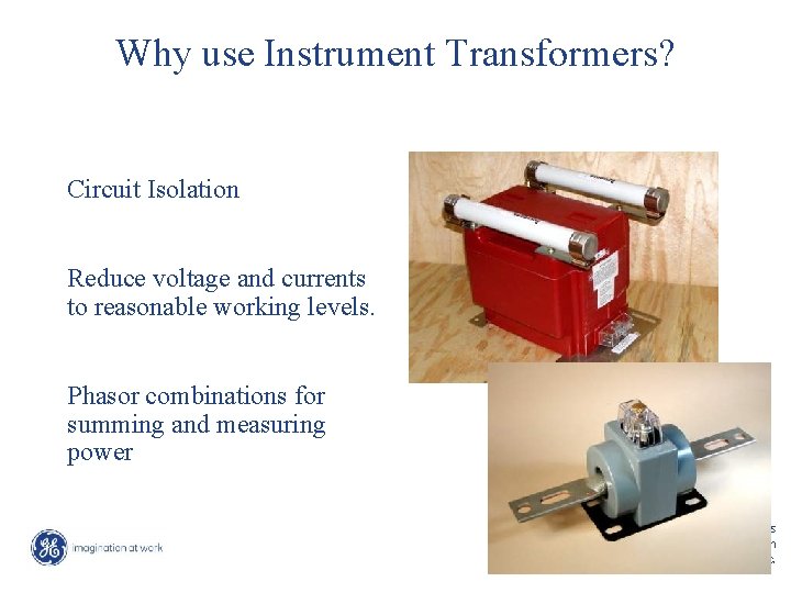 Why use Instrument Transformers? Circuit Isolation Reduce voltage and currents to reasonable working levels.
