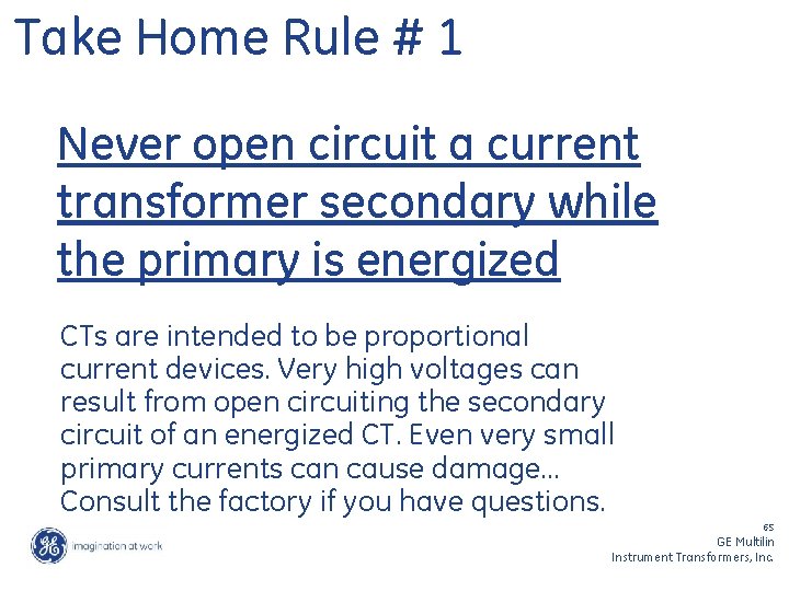 Take Home Rule # 1 Never open circuit a current transformer secondary while the