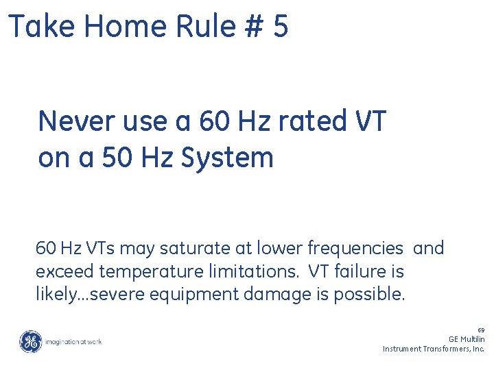 Take Home Rule # 5 Never use a 60 Hz rated VT on a