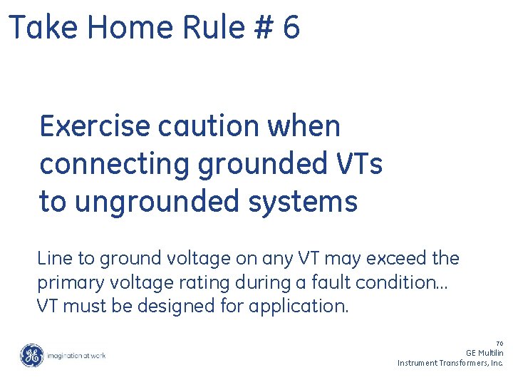 Take Home Rule # 6 Exercise caution when connecting grounded VTs to ungrounded systems